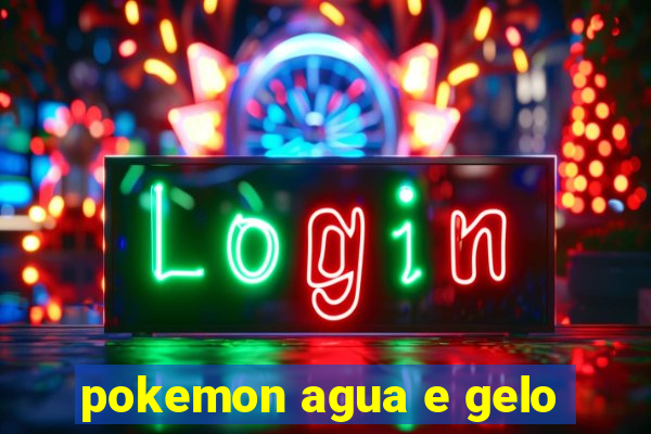 pokemon agua e gelo